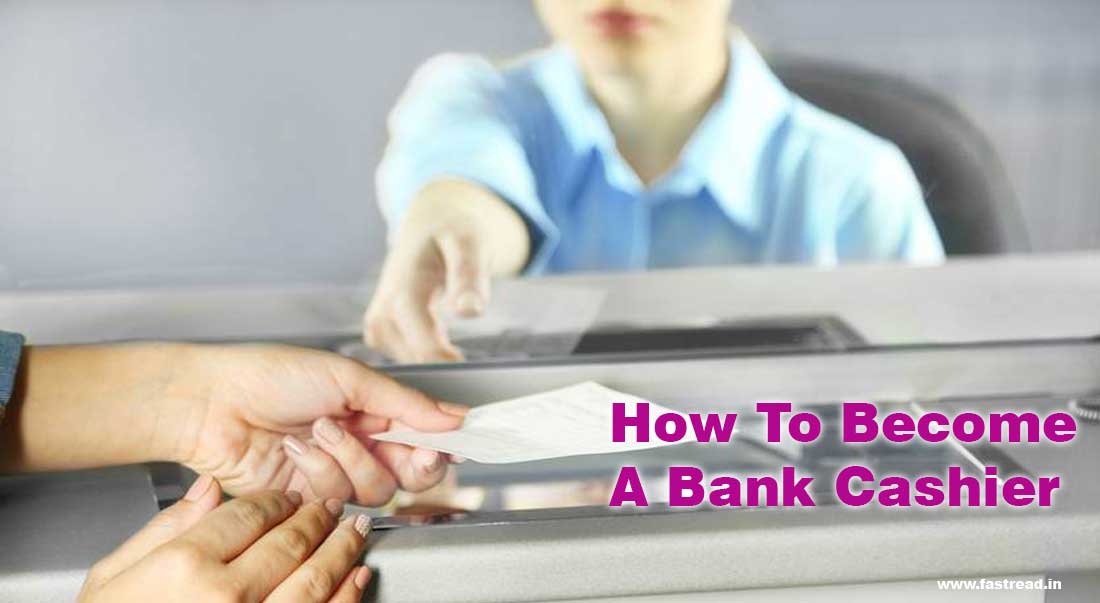 How To Become A Cashier In The Bank - What To Do To Become A Bank Cashier