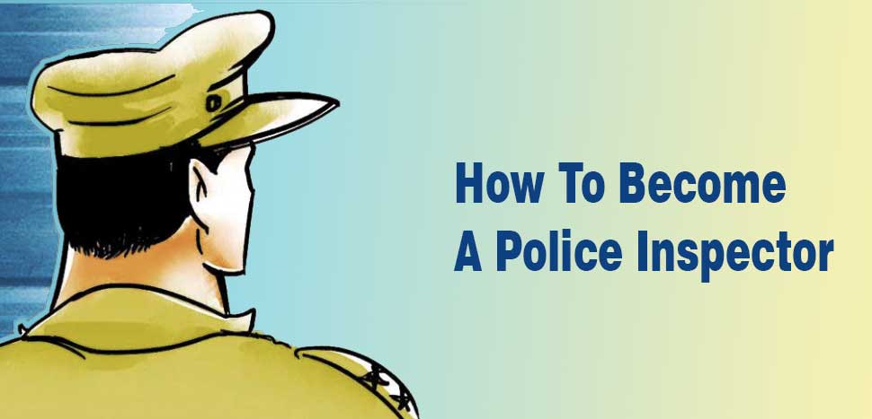 How To Become A Police Inspector - What To Do To Become A Police Officer