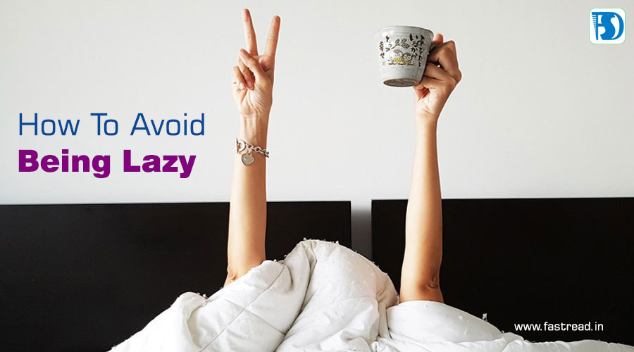 How To Avoid Being Lazy - Tips To Be Active And Motivated