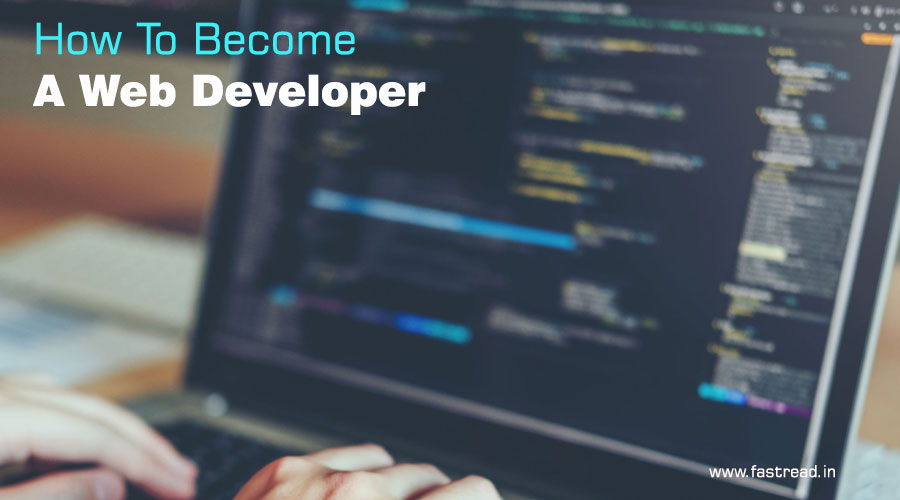 How To Become A Web Developer - What To Do To Become A Web Developer